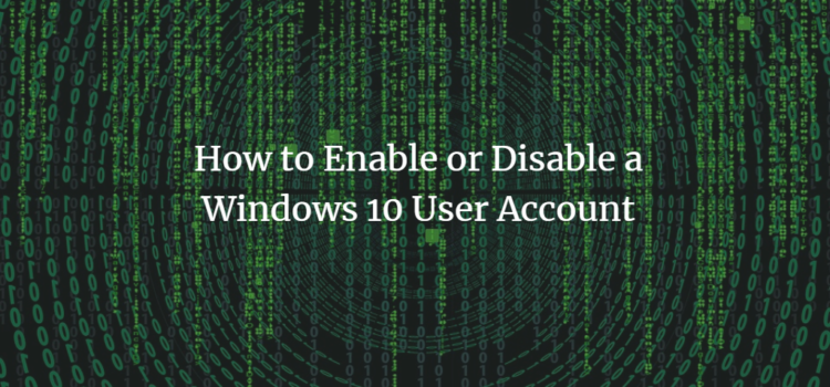 How to Enable or Disable a Windows 10 User Account How to Enable or Disable a Windows 10 User Account