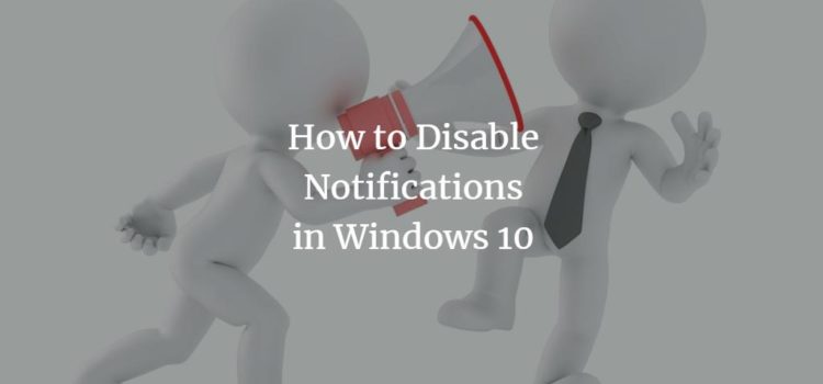 How to Disable Notifications in Windows 10 How to Disable Notifications in Windows 10