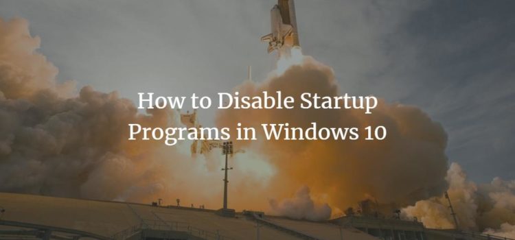 How to Disable Autostart Programs in Windows 10 How to Disable Autostart Programs in Windows 10