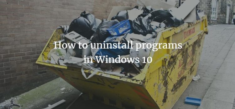 How to uninstall programs in Windows 10 How to uninstall programs in Windows 10