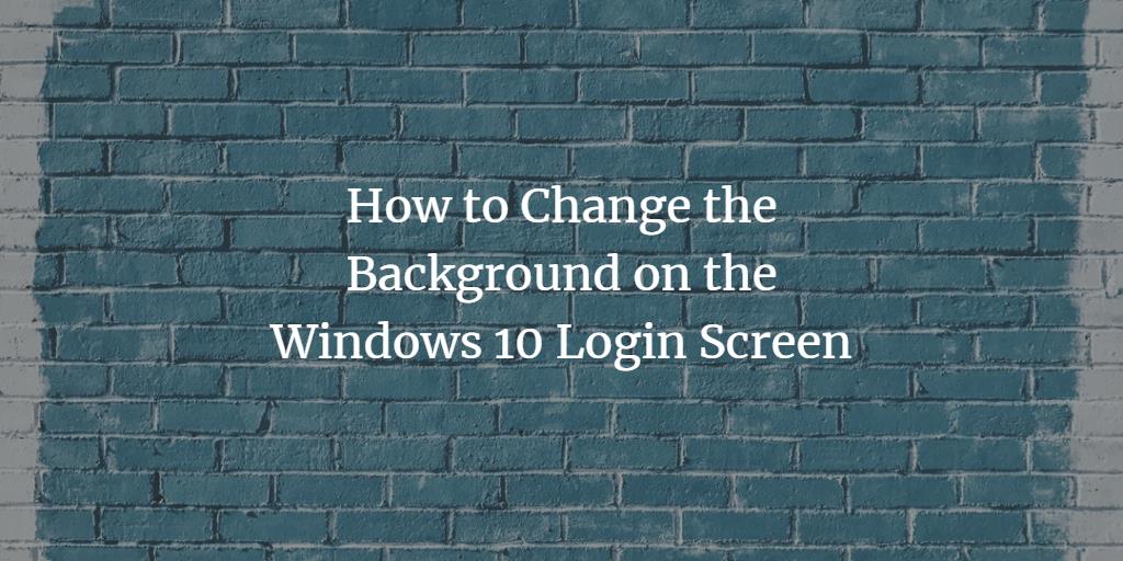 how to change the background on the windows 10 login screen windows 10 background pictures