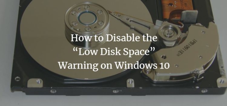 How to Disable the “Low Disk Space” Warning on Windows 10 How to Disable the “Low Disk Space” Warning on Windows 10