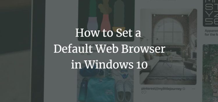 How to Set a Default Web Browser in Windows 10 How to Set a Default Web Browser in Windows 10