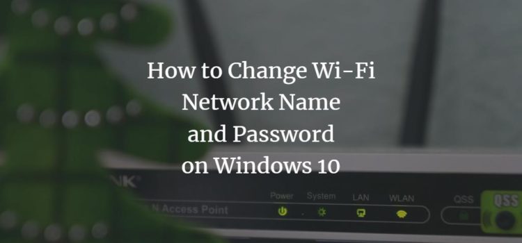 How to Change Wi-Fi Network Name and Password on Windows 10 How to Change Wi-Fi Network Name and Password on Windows 10