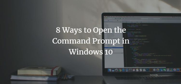 8 Ways to Open the Command Prompt in Windows 10 8 Ways to Open the Command Prompt in Windows 10