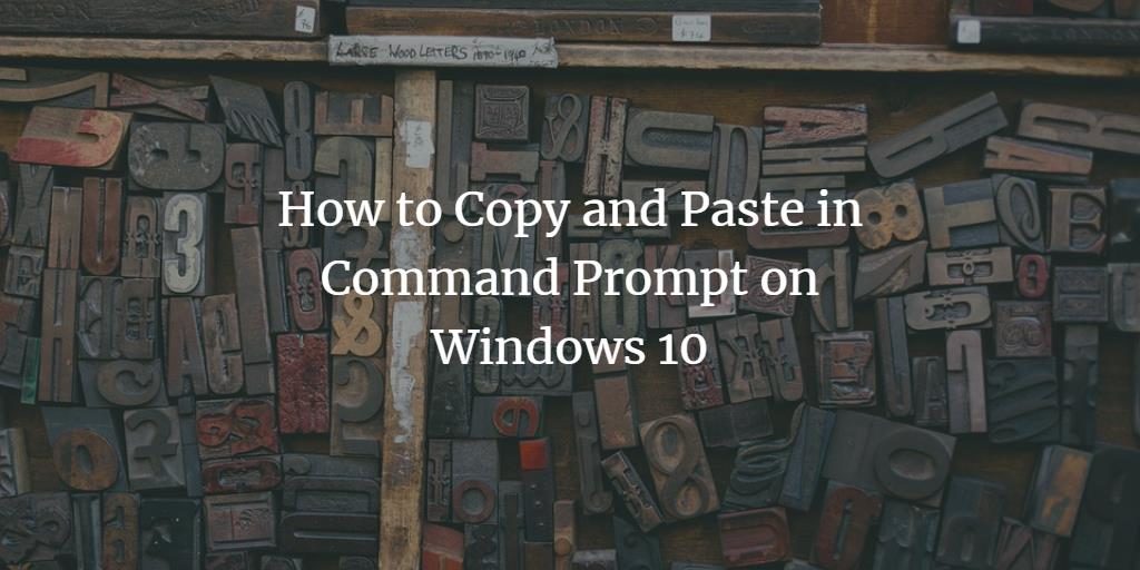 How to Copy and Paste in Command Prompt on Windows 10