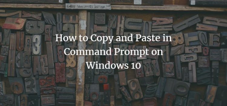 How to Copy and Paste in Command Prompt on Windows 10 How to Copy and Paste in Command Prompt on Windows 10