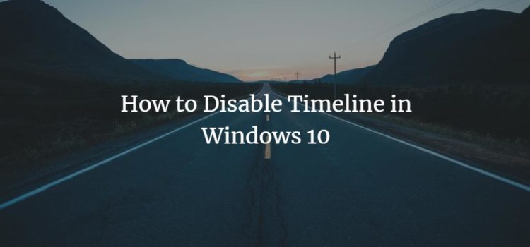 How to Disable Timeline in Windows 10 How to Disable Timeline in Windows 10