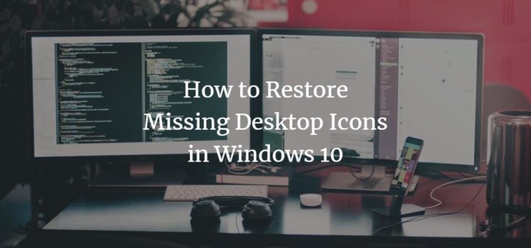 How to Restore Missing Desktop Icons in Windows 10 How to Restore Missing Desktop Icons in Windows 10