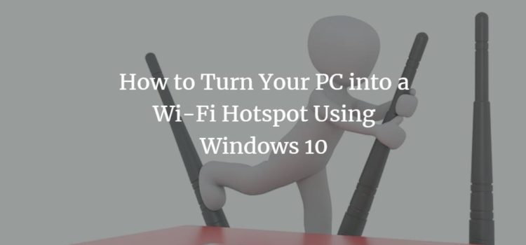 How to Turn Your PC into a Wi-Fi Hotspot Using Windows 10 How to Turn Your PC into a Wi-Fi Hotspot Using Windows 10