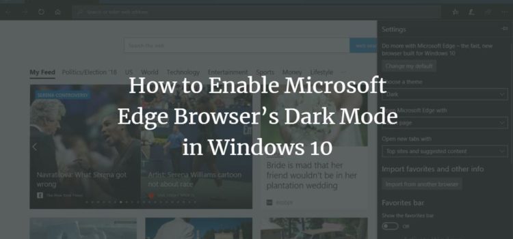How to Enable Microsoft Edge Browser’s Dark Mode in Windows 10 How to Enable Microsoft Edge Browser’s Dark Mode in Windows 10