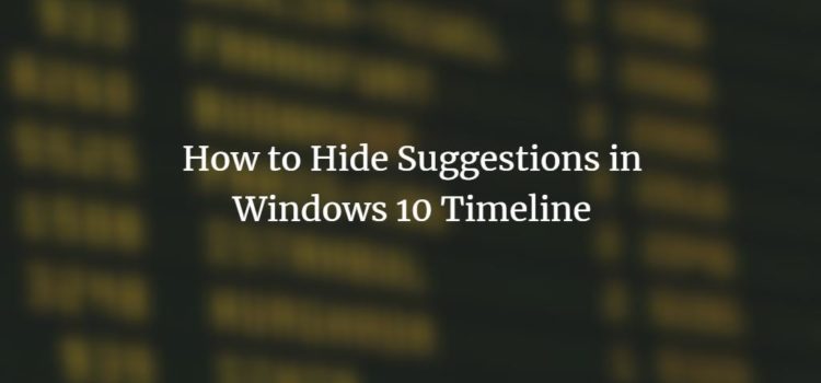 How to Hide Suggestions in Windows 10 Timeline How to Hide Suggestions in Windows 10 Timeline