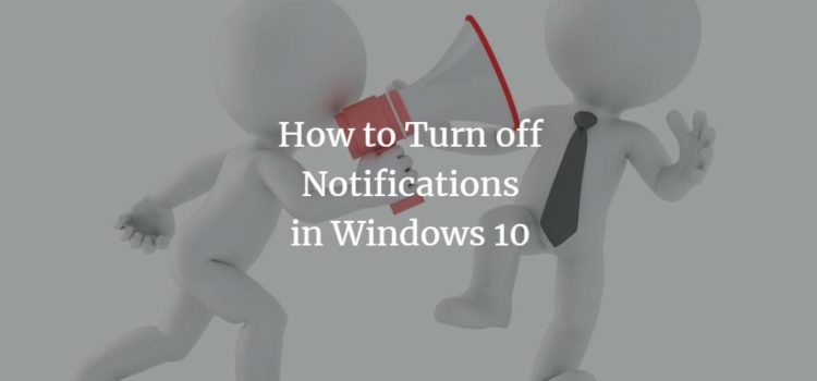 How to Turn off Notifications in Windows 10 How to Turn off Notifications in Windows 10