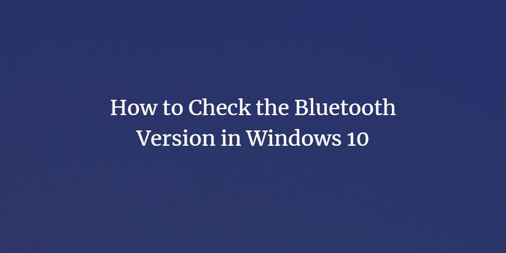Windows 10 Bluetooth version