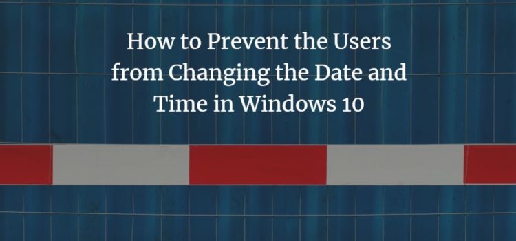 How to Prevent Users from Changing the Date and Time in Windows 10 How to Prevent Users from Changing the Date and Time in Windows 10