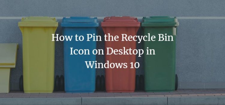How to Pin the Recycle Bin Icon on Desktop in Windows 10 How to Pin the Recycle Bin Icon on Desktop in Windows 10