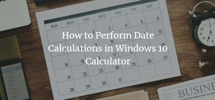 How to Perform Date Calculations in Windows 10 Calculator How to Perform Date Calculations in Windows 10 Calculator