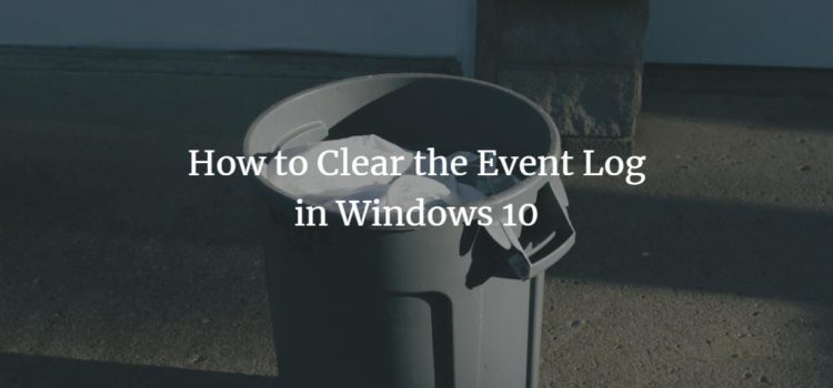 How to Clear the Event Log in Windows 10 How to Clear the Event Log in Windows 10