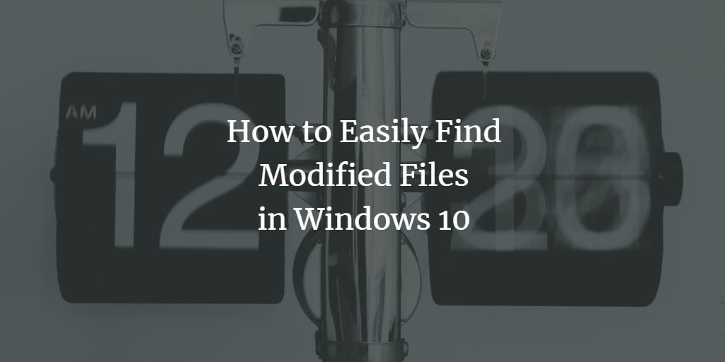 Find Modified Files in Windows 10
