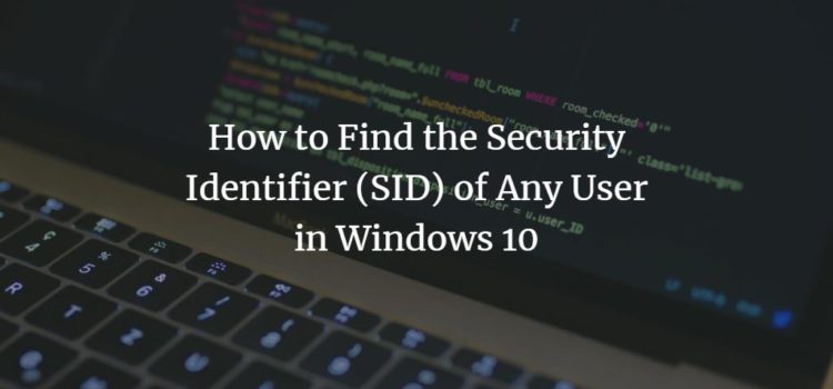 How to Find the Security Identifier (SID) of Any User in Windows 10 How to Find the Security Identifier (SID) of Any User in Windows 10
