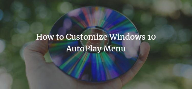 How to Customize Windows 10 AutoPlay Menu How to Customize Windows 10 AutoPlay Menu