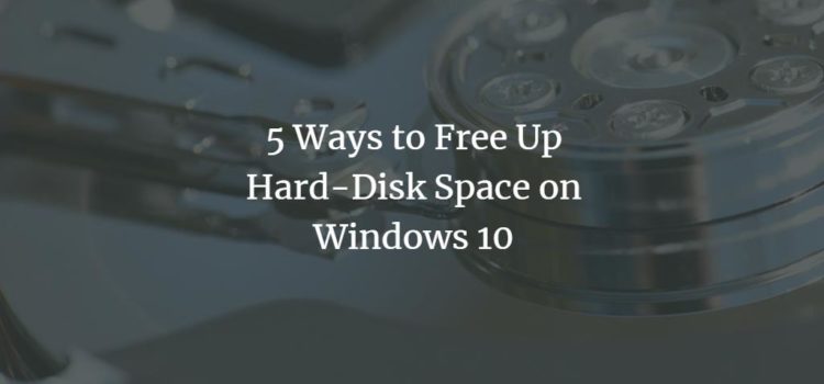 5 Ways to Free Up Hard-Disk Space on Windows 10 5 Ways to Free Up Hard-Disk Space on Windows 10