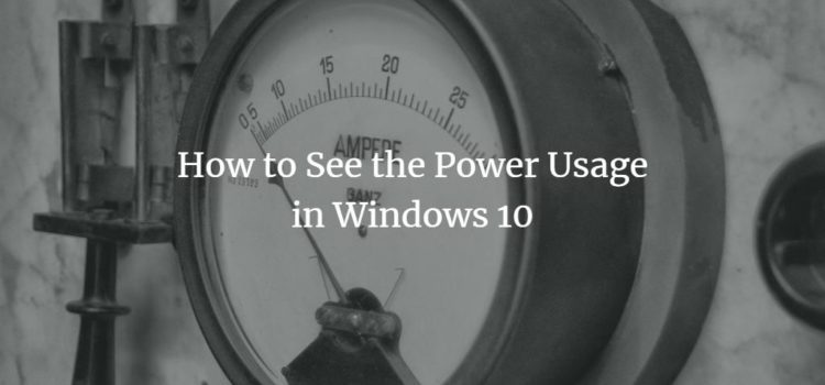 How to See the Power Usage in Windows 10 How to See the Power Usage in Windows 10