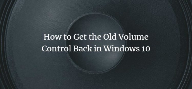 How to Get the Old Volume Control Back in Windows 10 How to Get the Old Volume Control Back in Windows 10