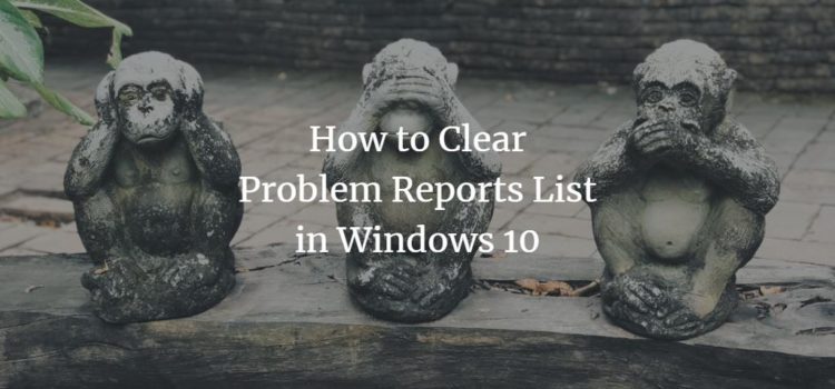 How to Clear Problem Reports List in Windows 10 How to Clear Problem Reports List in Windows 10