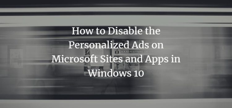 How to Disable Personalized Ads on Microsoft Sites and Apps in Windows 10 How to Disable Personalized Ads on Microsoft Sites and Apps in Windows 10