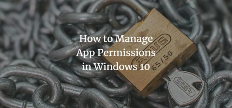 How to Manage App Permissions in Windows 10 How to Manage App Permissions in Windows 10