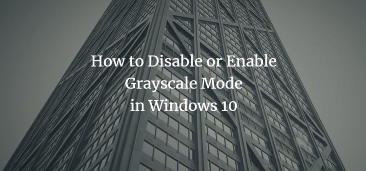 How to Disable or Enable Grayscale Mode in Windows 10 How to Disable or Enable Grayscale Mode in Windows 10