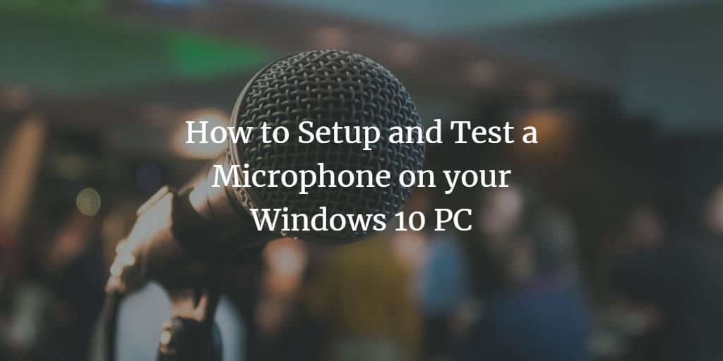 Windows 10 set up a Microphone