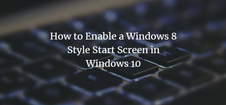 How to Enable a Windows 8 Style Start Screen in Windows 10 How to Enable a Windows 8 Style Start Screen in Windows 10