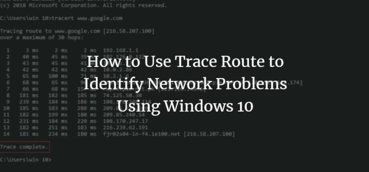 How to Use Trace Route to Identify Network Problems Using Windows 10 How to Use Trace Route to Identify Network Problems Using Windows 10