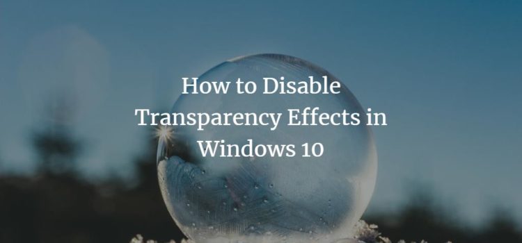 How to Disable Transparency Effects in Windows 10 How to Disable Transparency Effects in Windows 10