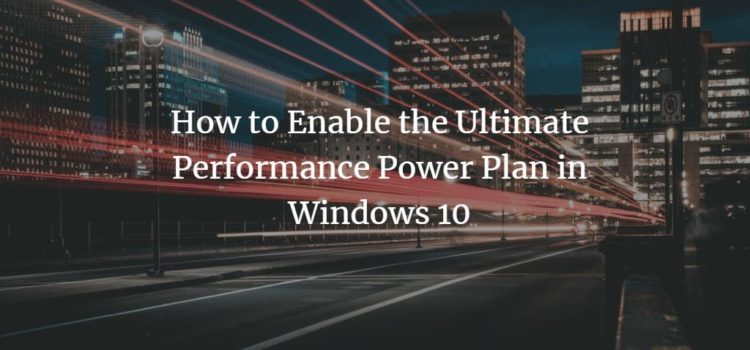 How to Enable Ultimate Performance Power Plan in Windows 10 How to Enable Ultimate Performance Power Plan in Windows 10