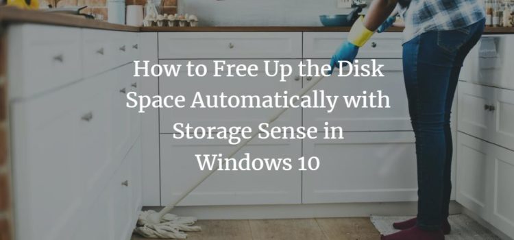 How to Free Up the Disk Space Automatically with Storage Sense in Windows 10 How to Free Up the Disk Space Automatically with Storage Sense in Windows 10