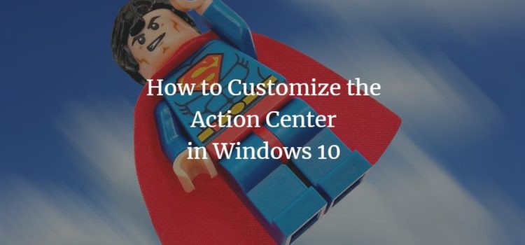 How to Customize the Action Center in Windows 10 How to Customize the Action Center in Windows 10