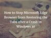 How to Stop Microsoft Edge Browser from Restoring the Tabs after a Crash in Windows 10