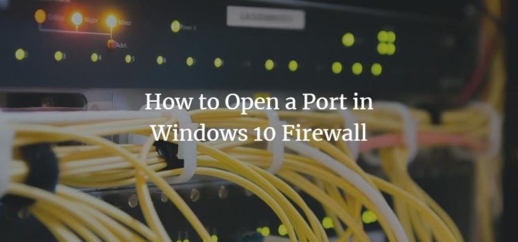 How to Open a Port in Windows 10 Firewall How to Open a Port in Windows 10 Firewall