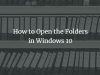 How to Open Folders in Windows 10
