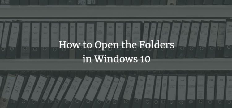 How to Open Folders in Windows 10 How to Open Folders in Windows 10