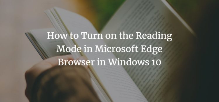 How to Turn on the Reading Mode in Microsoft Edge Browser in Windows 10 How to Turn on the Reading Mode in Microsoft Edge Browser in Windows 10