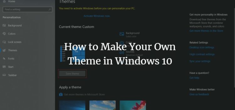 How to Make Your Own Theme in Windows 10 How to Make Your Own Theme in Windows 10