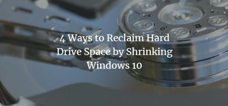 4 Ways to Reclaim Hard Drive Space by Shrinking Windows 10 4 Ways to Reclaim Hard Drive Space by Shrinking Windows 10