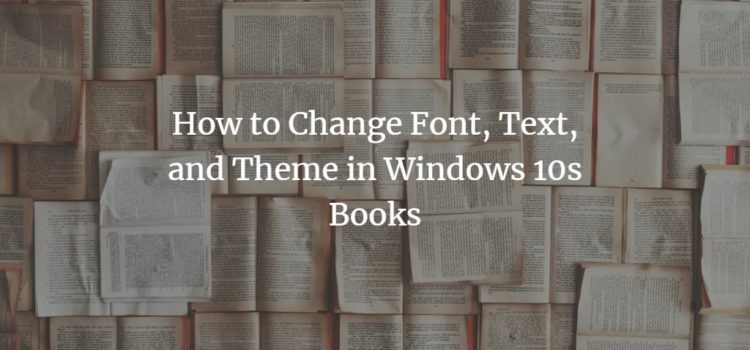 How to Change Font, Text, and Theme in Windows 10s Books How to Change Font, Text, and Theme in Windows 10s Books