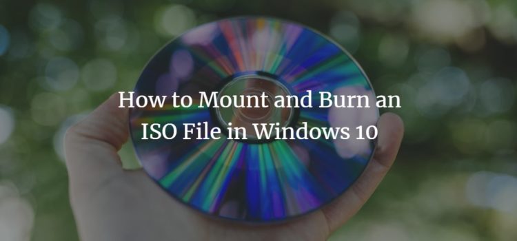 How to Mount and Burn an ISO File in Windows 10 How to Mount and Burn an ISO File in Windows 10