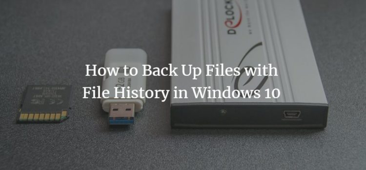 How to Back Up Files with File History in Windows 10 How to Back Up Files with File History in Windows 10