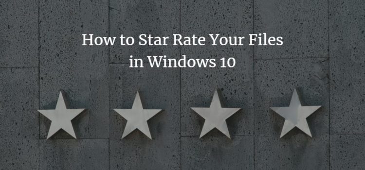 How to Star Rate Your Files in Windows 10 How to Star Rate Your Files in Windows 10